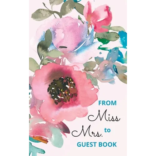 From Miss to Mrs - bridal shower guest book for advice and well wishes with gift log and memory pages - Hardcover