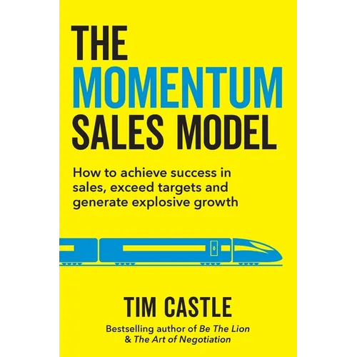 The Momentum Sales Model: How to achieve success in sales, exceed targets and generate explosive growth - Paperback