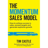 The Momentum Sales Model: How to achieve success in sales, exceed targets and generate explosive growth - Paperback
