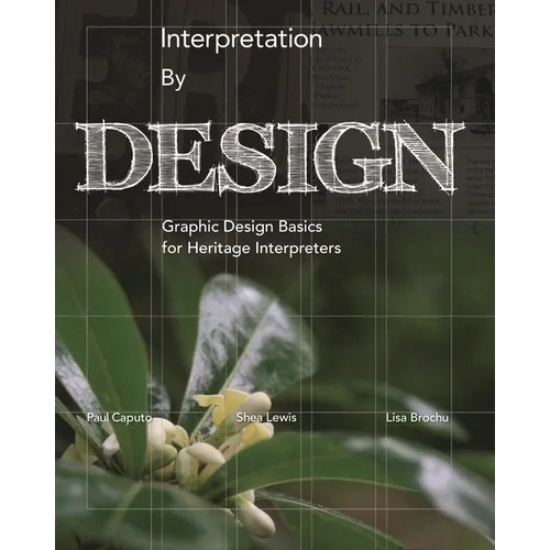 Interpretation by Design: Graphic Design Basics for Heritage Interpreters - Paperback