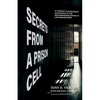 Secrets from a Prison Cell: A Convict's Eyewitness Accounts of the Dehumanizing Drama of Life Behind Bars - Paperback