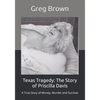 Texas Tragedy: The Story of Priscilla Davis: A True Story of Money, Murder and Survival - Paperback