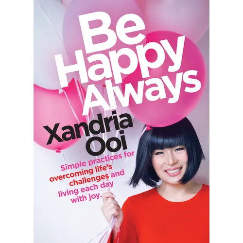 Be Happy, Always: Simple Practices for Overcoming Life's Challenges and Living Each Day with Joy (for Fans of Chicken Soup for the Soul) - Paperback