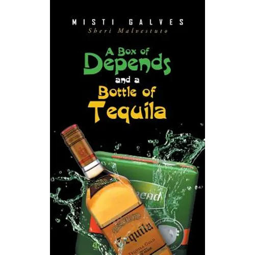 A Box of Depends & A Bottle of Tequila - Hardcover