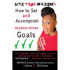 Live Your Dream: How to Set and Accomplish Deadline-Driven Goals - Paperback
