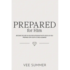 Prepared for Him: Become Secure in Your Relationship with Jesus as You Prepare for Your Future Husband - Paperback