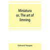 Miniatura; or, The art of limning - Paperback