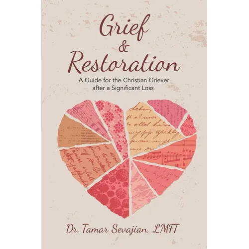 Grief & Restoration: A Guide for the Christian Griever After a Significant Loss - Paperback