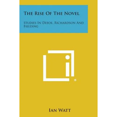 The Rise of the Novel: Studies in Defoe, Richardson and Fielding - Paperback