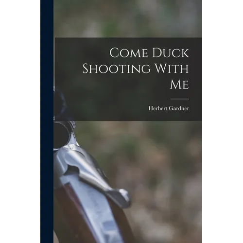 Come Duck Shooting With Me - Paperback