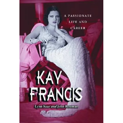 Kay Francis: A Passionate Life and Career - Paperback