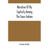 Narrative Of My Captivity Among The Sioux Indians - Paperback