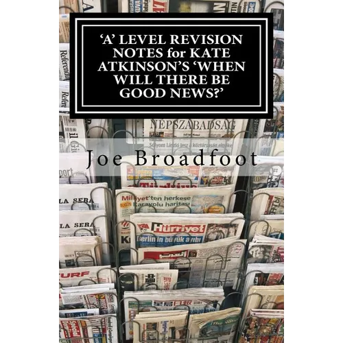 'A' LEVEL REVISION NOTES for KATE ATKINSON'S 'WHEN WILL THERE BE GOOD NEWS?': Page-by-page analysis - Paperback