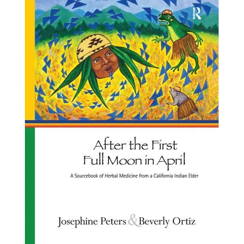 After the First Full Moon in April: A Sourcebook of Herbal Medicine from a California Indian Elder - Paperback