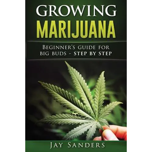 Growing Marijuana: Beginner's Guide for Big Buds - step by step - Paperback