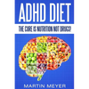 ADHD Diet: The Cure Is Nutrition Not Drugs (For: Children, Adult ADD, Marriage, - Paperback