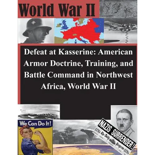 Defeat at Kasserine: American Armor Doctrine, Training, and Battle Command in Northwest Africa, World War II - Paperback