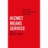 Hizmet Means Service: Perspectives on an Alternative Path Within Islam - Paperback