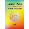 Living 4 God: Will I Prevail? - Paperback