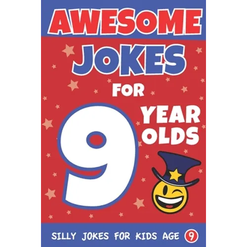 Awesome Jokes For 9 Year Olds: Silly Jokes for Kids Aged 9 - Paperback