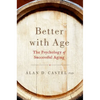 Better with Age: The Psychology of Successful Aging - Hardcover