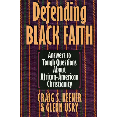 Defending Black Faith: Answers to Tough Questions About African-American Christianity - Paperback