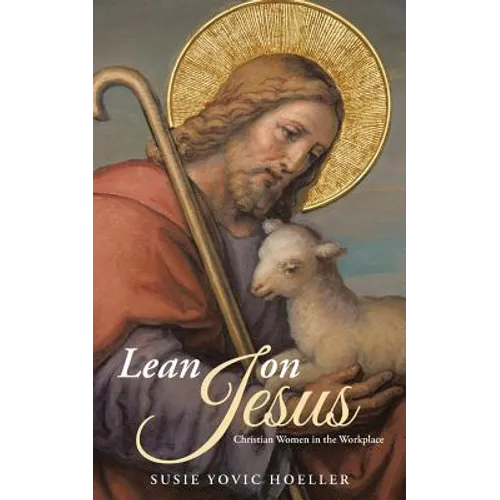 Lean on Jesus: Christian Women in the Workplace - Paperback