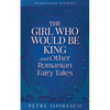 The Girl Who Would Be King and Other Romanian Fairy Tales - Paperback