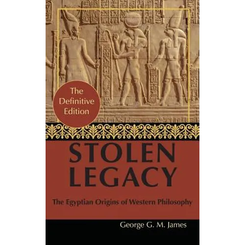 By George G. M. James: Stolen Legacy: Greek Philosophy is Stolen Egyptian Philosophy - Hardcover