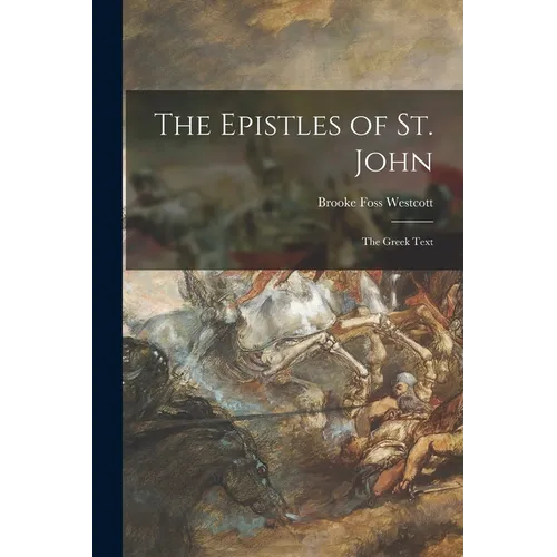 The Epistles of St. John: the Greek Text - Paperback