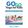 Go Go Yoga for Kids: Yoga Lessons for Children: Teaching Yoga to Children Through Poses, Breathing Exercises, Games, and Stories - Paperback