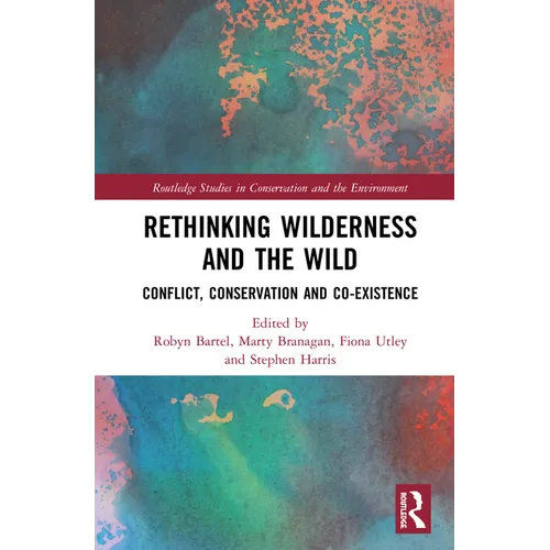 Rethinking Wilderness and the Wild: Conflict, Conservation and Co-existence - Paperback