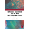 Rethinking Wilderness and the Wild: Conflict, Conservation and Co-existence - Paperback