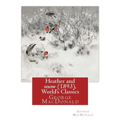 Heather and snow (1893), By George MacDonald (World's Classics): George MacDonald (10 December 1824 - 18 September 1905) was a Scottish author, poet, - Paperback