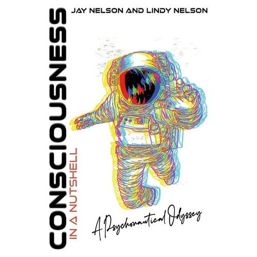 Consciousness in a Nutshell: A Psychonautical Odyssey - Paperback