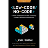 Low-Code/No-Code: Citizen Developers and the Surprising Future of Business Applications - Paperback