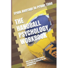 The Handball Psychology Workbook: How to Use Advanced Sports Psychology to Succeed on the Handball Field - Paperback