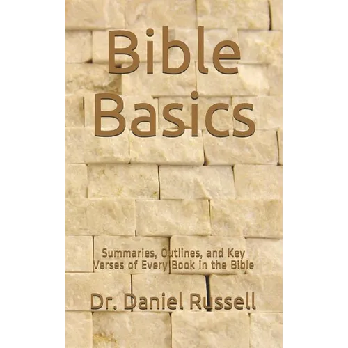 Bible Basics: Summaries, Outlines, and Key Verses of Every Book in the Bible - Paperback