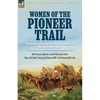 Women of the Pioneer Trail: Two Accounts of the American Westward Expansion During the 19th Century By Ox team to California by Lavinia Honeyman Porte - Paperback