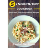 5 Ingredient Cookbook: Quick and Easy 5 Ingredient Recipes - Paperback