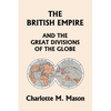 The British Empire and the Great Divisions of the Globe, Book II in the Ambleside Geography Series (Yesterday's Classics) - Paperback