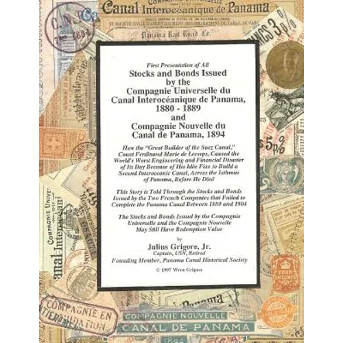 Stocks and Bonds Issued by the Compagnie Universelle du Canal Interoceanique de Panama 1880 - 1889 and Compagnie Nouvelle du Canal de Panama 1894 - Paperback