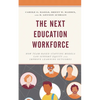 The Next Education Workforce: How Team-Based Staffing Models Can Support Equity and Improve Learning Outcomes - Hardcover