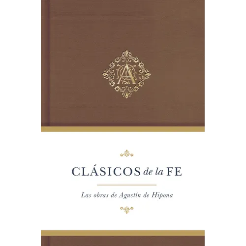 Clásicos de la Fe: Agustín de Hipona: Las Obras de Agustin de Hipona - Hardcover