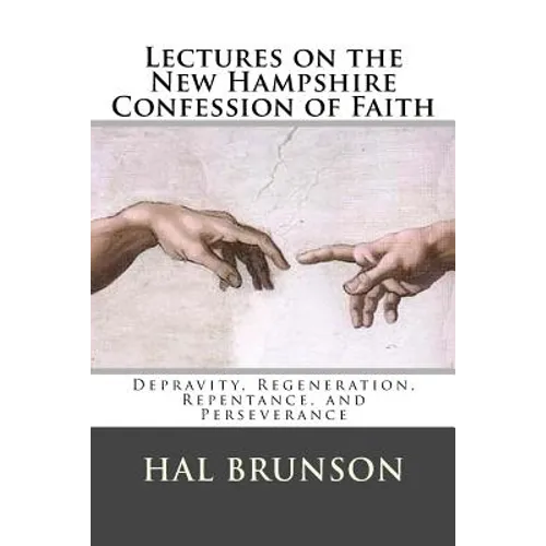 Lectures on the New Hampshire Confession of Faith: Depravity, Regeneration, Repentance, and Perseverance - Paperback