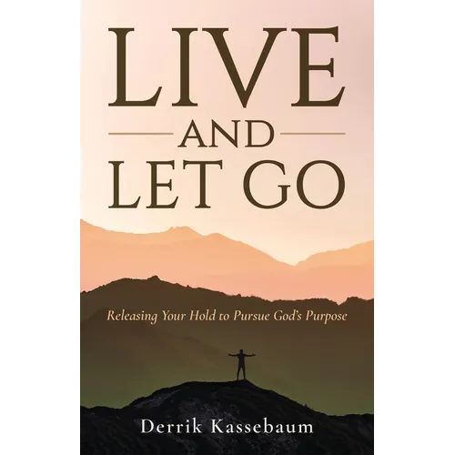 Live and Let Go: Releasing Your Hold to Pursue God's Purpose - Paperback