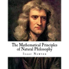 The Mathematical Principles of Natural Philosophy: The Principia - Paperback