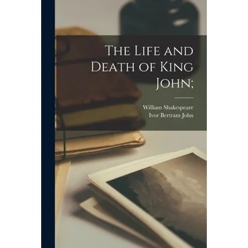 The Life and Death of King John; - Paperback