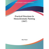 Practical Directions In Monochromatic Painting (1847) - Paperback