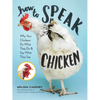 How to Speak Chicken: Why Your Chickens Do What They Do & Say What They Say - Paperback